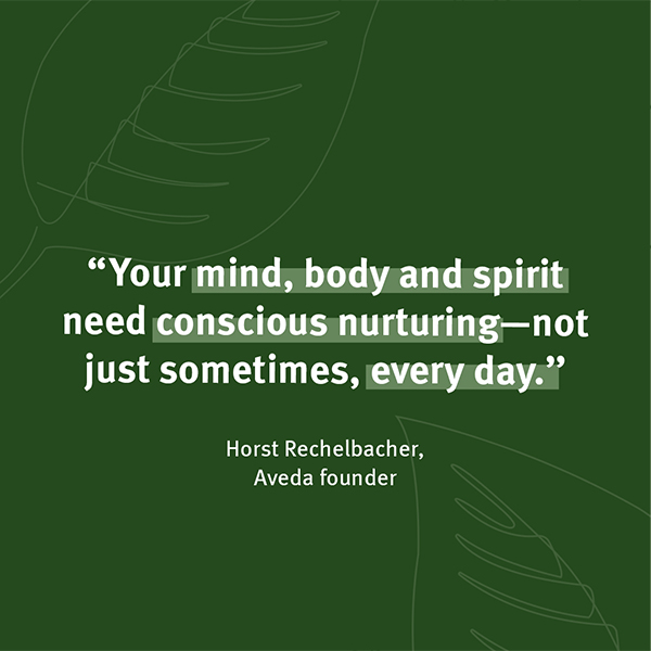Aveda founder Horst Rechelbacher quote graphic on a dark green botanical background reading 'Your mind, body and spirit need conscious nurturing', content by The Charles Group