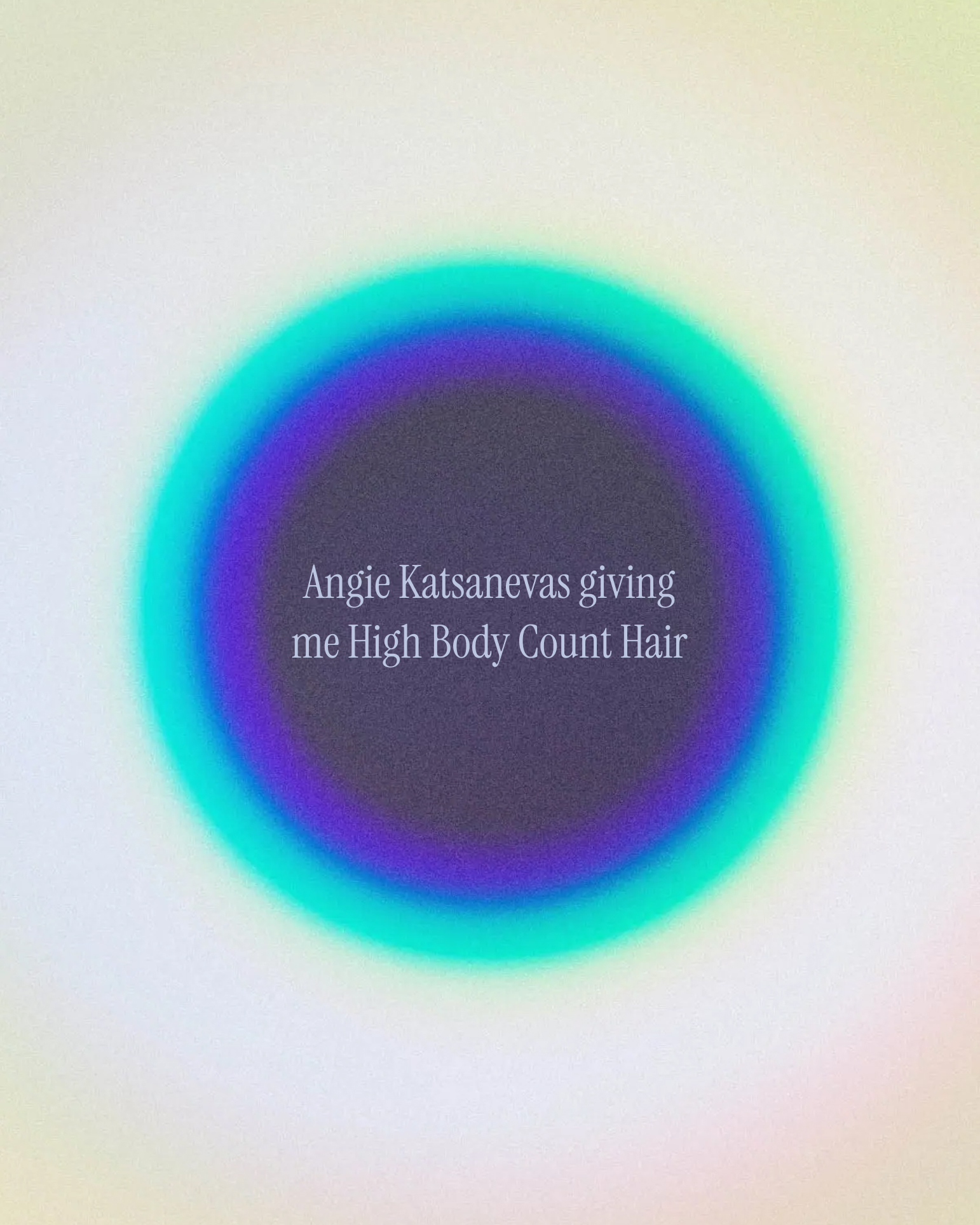 Soft white-to-lavender aura orb in teal and purple with the phrase 'Angie Katsanevas giving me High Body Count Hair' in white serif type, from The Charles Group's To Dream Again campaign