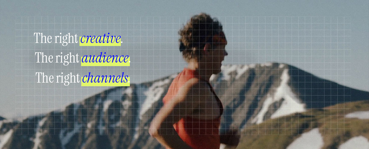 Person running outdoors with overlaid text reading The right creative. The right audience. The right channels.